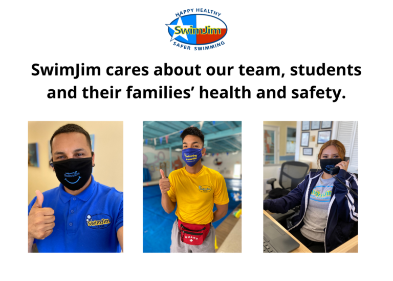 SwimJim cares about our team, students and their families’ health and safety. We will continue our current social distancing and mask policy consistent with school districts and other businesses that also a